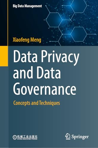 Data Privacy and Data Governance: Concepts and Techniques (Big Data Management)