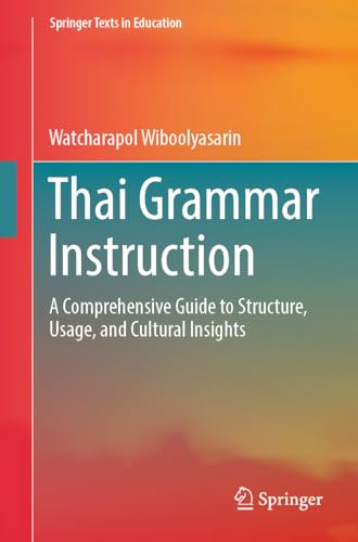 Thai Grammar Instruction: A Comprehensive Guide to Structure, Usage, and Cultural Insights (Springer Texts in Education)