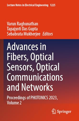 Advances in Fibers, Optical Sensors, Optical Communications and Networks: Proceedings of PHOTONICS 2023, Volume 2 (Lecture Notes in Electrical Engineering, Band 1225)