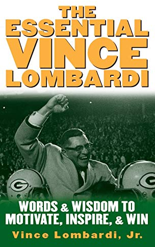 ESSENTIAL VINCE LOMBARDI: Words and Wisdom to Motivate, Inspire, and Win