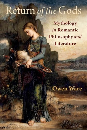 Return of the Gods: Mythology in Romantic Philosophy and Literature