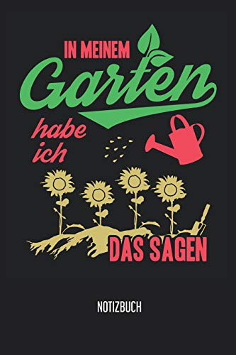 Notizbuch: In meinem Garten habe ich das Sagen! Notizbuch/ Garten-planer mit 120 karierten Seiten! 6x9 Garen-Tagebuch für Gärtner und Hobbygärtner!