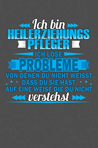 Ich bin Heilerziehungspfleger Ich löse Probleme von denen du nicht weisst dass du sie hast auf eine Weise die du nicht verstehst: Punktiertes Notizbuch mit 120 Seiten - 15x23cm (ca. DIN A5)