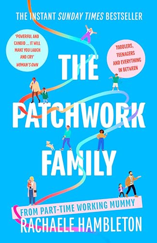 The Patchwork Family: Toddlers, Teenagers and Everything in Between from Part-Time Working Mummy (Paperback)