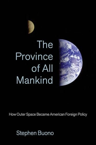 The Province of All Mankind: How Outer Space Became American Foreign Policy
