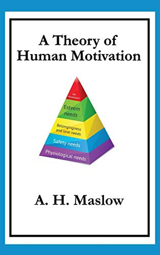 A Theory of Human Motivation: Maslow's Classic Essay on Needs and Self-Actualization