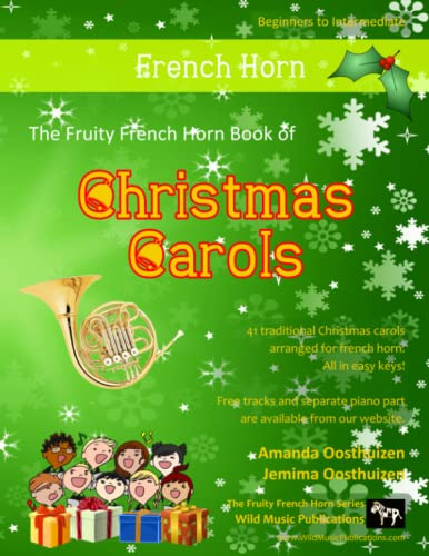 The Fruity French Horn Book of Christmas Carols: 41 Traditional Christmas Carols arranged especially for French Horn. Suitable for players of Grades 1-3 standard, all in easy keys.