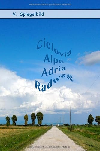 Ciclovia Alpe Adria Radweg: Der Alpe-Adria-Radweg - CAAR - Ciclovia Alpe Adria