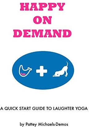 Happy On Demand Laughter Yoga: A Quick Start Guide to Laughter Yoga