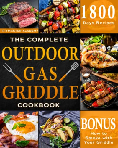 The Complete Outdoor Gas Griddle Cookbook: Easy & Hassle-Free Recipes for Breakfast, Burgers, Meat, Vegetables, and Other Delicious Meals to Have Memorable Outdoor Parties