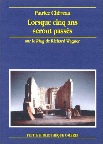 LORSQUE CINQ ANS SERONT PASSES: Sur le Ring de Richard Wagner, Bayreuth 1976-1980