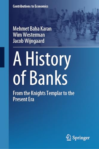 A History of Banks: From the Knights Templar to the Present Era (Contributions to Economics)