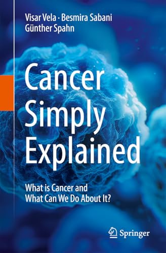 Cancer Simply Explained: What is Cancer and What Can We Do About It?