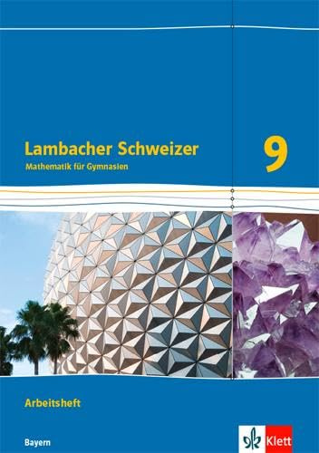 Lambacher Schweizer Mathematik 9. Ausgabe Bayern: Arbeitsheft mit Lösungen Klasse 9 (Lambacher Schweizer. Ausgabe für Bayern ab 2017)