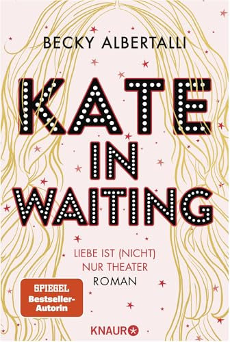 Kate in Waiting: Liebe ist (nicht) nur Theater. Roman | Eine große romantische Komödie von Becky Albertalli, der Autorin des Bestsellers »Love, Simon«