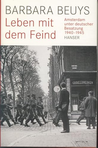 Leben mit dem Feind: Amsterdam unter deutscher Besatzung 1940-1945