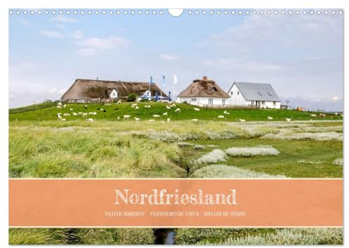 Nordfriesland - weiter Horizont, faszinierende Natur, idyllische Städte (Wandkalender 2026 DIN A3 quer), CALVENDO Monatskalender: Nordfriesland - ein ... und Erde sich berühren. (CALVENDO Natur)