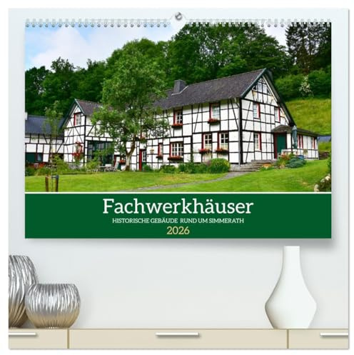 Fachwerkhäuser - Historische Gebäude rund um Simmerath (hochwertiger Premium Wandkalender 2026 DIN A2 quer), Kunstdruck in Hochglanz: Romantische Momente (CALVENDO Orte)