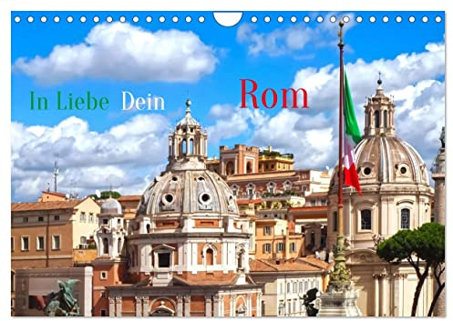 In Liebe Dein Rom (Wandkalender 2026 DIN A4 quer), CALVENDO Monatskalender: Rom ist die wunderbarste Stadt der Welt (CALVENDO Orte)