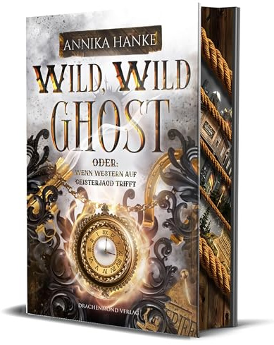 Wild, Wild Ghost - Oder: wenn Western auf Geisterjagd trifft: Zeitreise-Fantasy mit dem Charme des Wilden Westen | Softcover mit Farbschnitt-Garantie