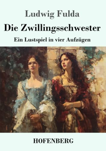 Die Zwillingsschwester: Ein Lustspiel in vier Aufzügen