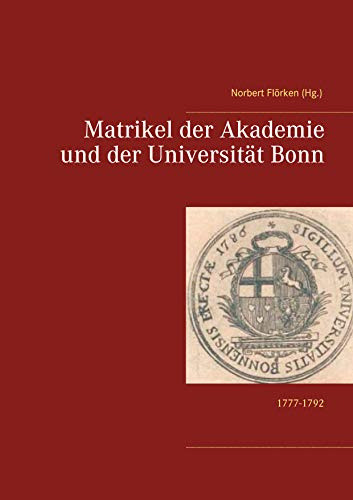 Matrikel der Akademie und der Universität Bonn: 1777-1792
