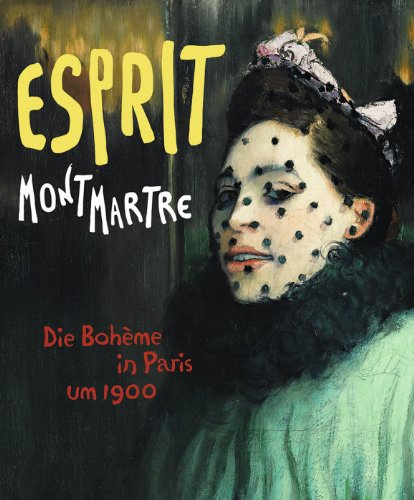 Esprit Montmartre: Die Bohème in Paris um 1900: Katalogbuch zur Ausstellung Frankfurt / Schirn Kunsthalle, 2014