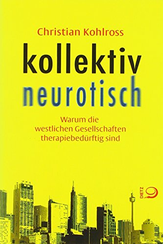 kollektiv neurotisch: Warum die westlichen Gesellschaften therapiebedürftig sind