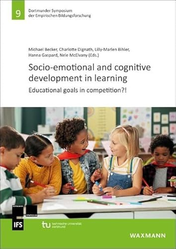 Socio-emotional and cognitive development in learning: Educational goals in competition?! (Dortmunder Symposium der Empirischen Bildungsforschung)
