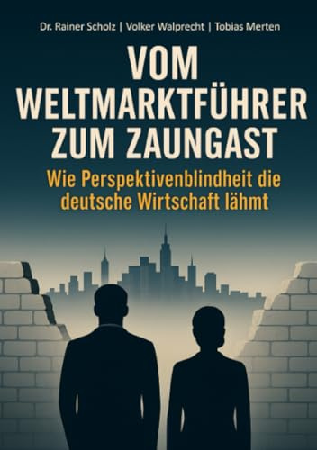 Vom Weltmarktführer zum Zaungast: Wie Perspektivenblindheit die deutsche Wirtschaft lähmt