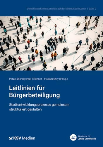 Leitlinien für Bürgerbeteiligung: Stadtentwicklungsprozesse gemeinsam strukturiert gestalten (Demokratische Innovationen auf der kommunalen Ebene)