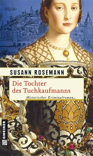 Die Tochter des Tuchkaufmanns: Historischer Kriminalroman (Historische Romane im GMEINER-Verlag)