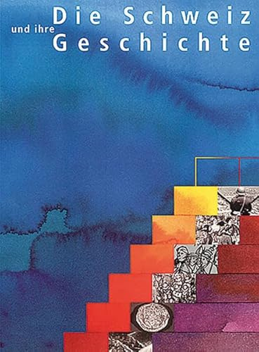 Die Schweiz und ihre Geschichte: Schülerbuch