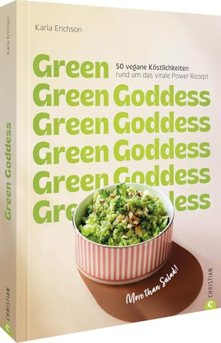 Green Goddess: 50 vegane Köstlichkeiten rund um das virale Power-Rezept. More than Salad!
