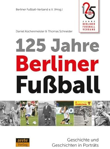 125 Jahre Berliner Fußball: Geschichte und Geschichten in Porträts