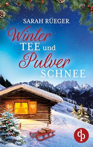 Wintertee und Pulverschnee: Eine romantische Winter Feelgood Romance