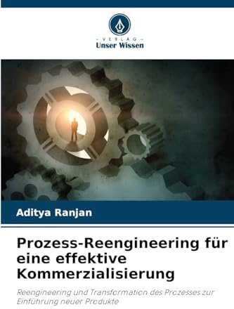 Prozess-Reengineering für eine effektive Kommerzialisierung: Reengineering und Transformation des Prozesses zur Einführung neuer Produkte