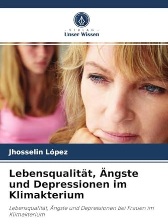 Lebensqualität, Ängste und Depressionen im Klimakterium: Lebensqualität, Ängste und Depressionen bei Frauen im Klimakterium