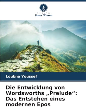 Die Entwicklung von Wordsworths „Prelude“: Das Entstehen eines modernen Epos
