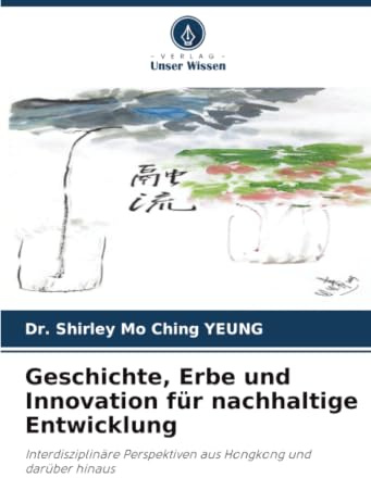 Geschichte, Erbe und Innovation für nachhaltige Entwicklung: Interdisziplinäre Perspektiven aus Hongkong und darüber hinaus