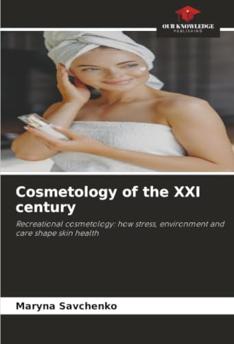 Cosmetology of the XXI century: Recreational cosmetology: how stress, environment and care shape skin health