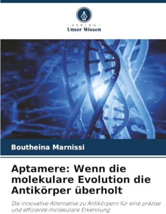 Aptamere: Wenn die molekulare Evolution die Antikörper überholt: Die innovative Alternative zu Antikörpern für eine präzise und effiziente molekulare Erkennung