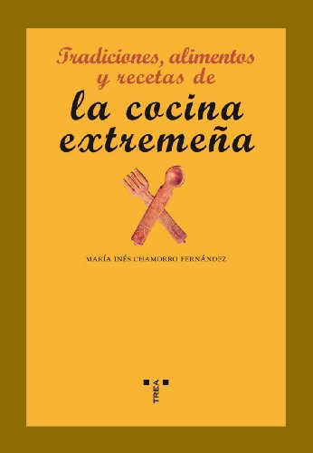 Tradiciones, alimentos y recetas de la cocina extremeña (La comida de la vida)