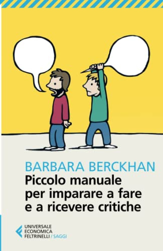Piccolo manuale per imparare a fare e a ricevere critiche (Universale economica. Saggi, Band 8696)