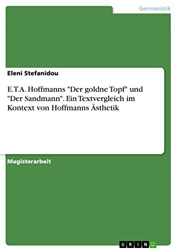 E.T.A. Hoffmanns Der goldne Topf und Der Sandmann. Ein Textvergleich im Kontext von Hoffmanns Ästhetik