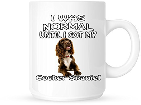 I Was Normal Until I Got My Cocker Spaniel - Tea/Coffee Mug/Cup - Great Gift Idea