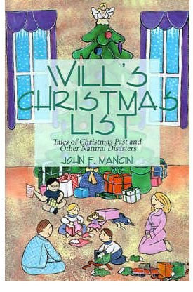 { WILL'S CHRISTMAS LIST: TALES OF CHRISTMAS PAST AND OTHER NATURAL DISASTERS } By Mancini, John F ( Author ) [ Mar - 2000 ] [ Paperback ]