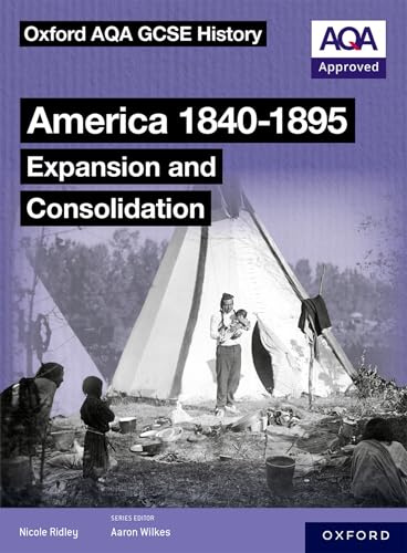 America 1840-1895: Expansion and Consolidation Student Book (Oxford AQA GCSE History (9-1))
