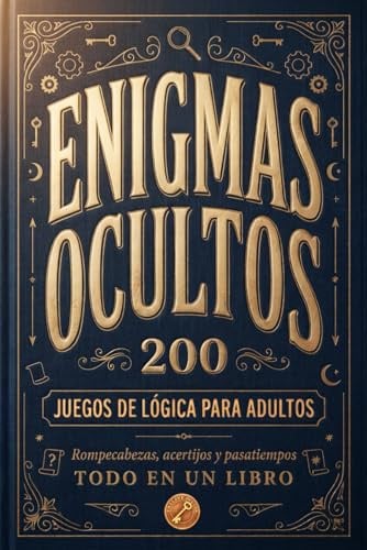 Enigmas ocultos - 200 juegos de lógica para adultos. Rompecabezas, acertijos y pasatiempos, todo en un libro: Un regalo original para hombres y mujeres que creen saberlo todo. ¿Aceptas el reto?