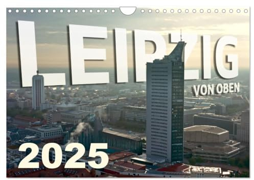 Leipzig von Oben 2025 (Wandkalender 2025 DIN A4 quer), CALVENDO Monatskalender: LEIPZIG VON OBEN - noch schöner als sonst! (CALVENDO Orte)